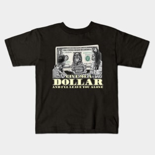 Give Me A Dollar And I'll Leave You Alone (B&W) Kids T-Shirt